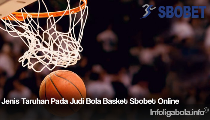 Jenis Taruhan Pada Judi Bola Basket Sbobet Online
