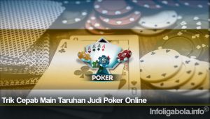 Trik Cepat Main Taruhan Judi Poker Online
